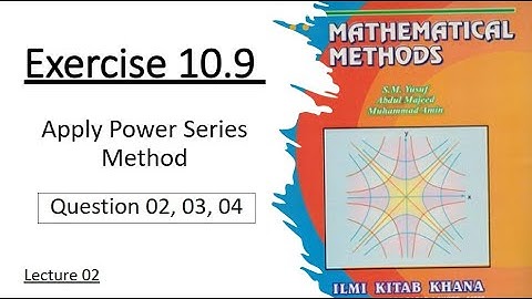 Exercise 10.9 || Questions (02, 03, 04) || Lec 02 | Solve D.E. by Power Series | Mathematical Method