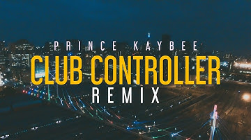 CLUB CONTROLLER REMIX (Official Music Video) Prince Kaybee