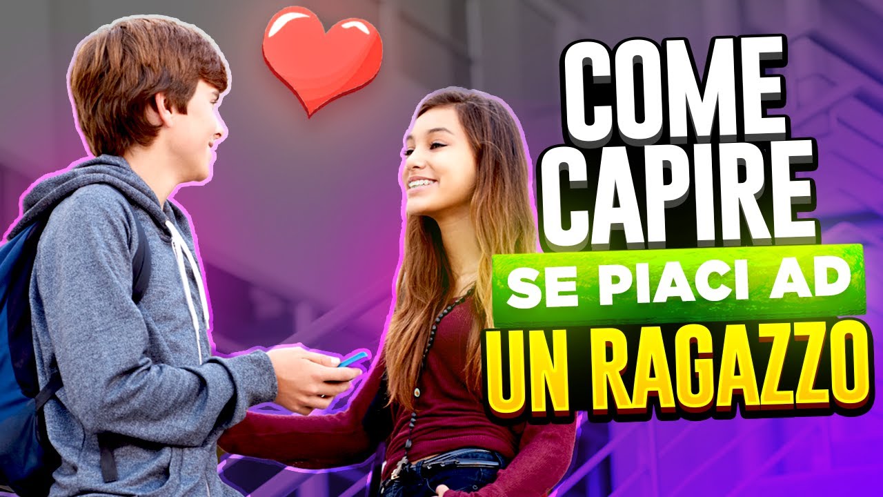 COME CAPIRE SE PIACI AD UN RAGAZZO - YouTube