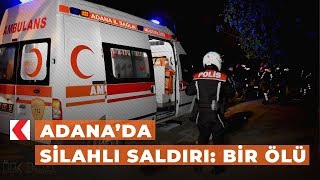 Adanada Silahlı Saldırı Bir Ölü