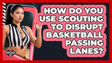 How Do You Use Scouting To Disrupt Basketball Passing Lanes? - Basketball Stats Central