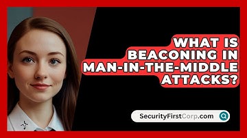 What Is Beaconing In Man-in-the-Middle Attacks? - SecurityFirstCorp.com