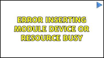 Error inserting module: Device or resource busy