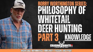Bobby Worthington - Part 3 - Knowledge - Philosophy of Deer Hunting