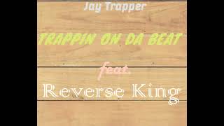 Jay Trapper-Trappinondabeatfeat. Reverse King.mp3