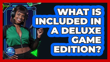 What Is Included In A Deluxe Game Edition?