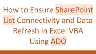 How to Ensure SharePoint List Connectivity and Data Refresh in Excel VBA Using ADO