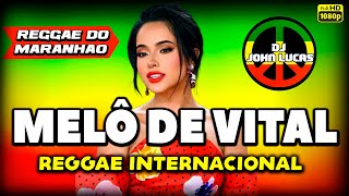 MELÔ DE VITAL - REGGAE INTERNACIONAL - Reggae Lindo - Reggae Do Maranhão @JohnLucasDJ