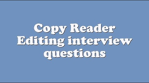 Copy Reader Editing interview questions
