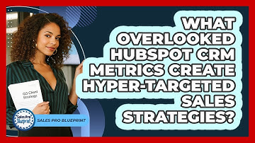 What Overlooked HubSpot CRM Metrics Create Hyper-targeted Sales Strategies? - Sales Pro Blueprint
