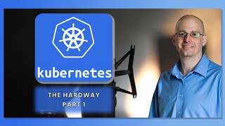 Kubernetes the Hard Way - Part 1 (Twitch full recording)