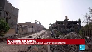 Guerre en Libye : les autorités rivales annoncent l'arrêt des combats