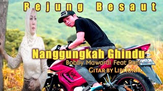 Nanggungkah Ghindu - Rejung Besaut by Bobby Ft Dati l Gitar Lipi