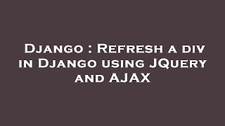 Django : Refresh a div in Django using JQuery and AJAX