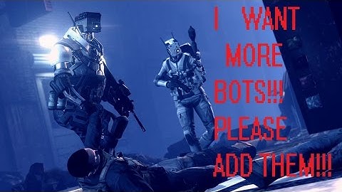 Why I always want Bots in my Video Games...