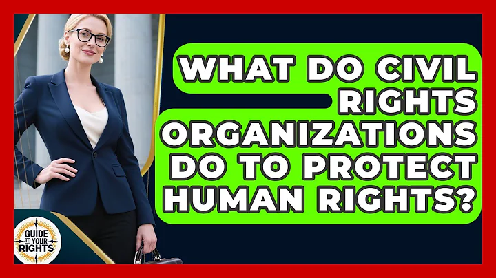 What Do Civil Rights Organizations Do To Protect Human Rights? - Guide To Your Rights