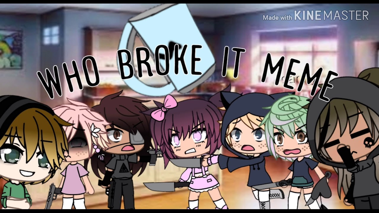 Who broke it/meme/gacha life/ - YouTube