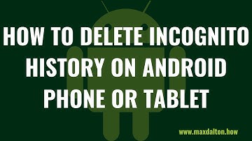 How to Delete Incognito History on Android Phone or Tablet