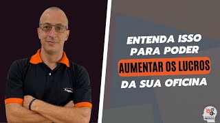 Entenda isso para poder aumentar o lucro da sua oficina mecânica | Eduardo Silva