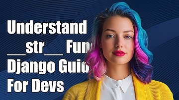 Understanding the __str__ Function in Django: A Complete Guide for Developers