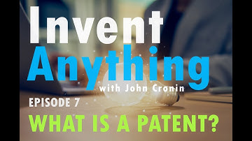 What is a Patent (and what can it do for you) | Invent Anything with John Cronin Episode 7