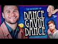 I solved the mystery of DANCE GAVIN DANCE.