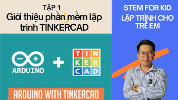 Lập trình STEM cho trẻ em Tập 1 - Giới thiệu chuỗi video lập trình STEM cho trẻ em bằng TINKERCAD