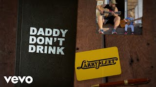 Video thumbnail of "Larry Fleet - Daddy Don't Drink (Lyric Video)"