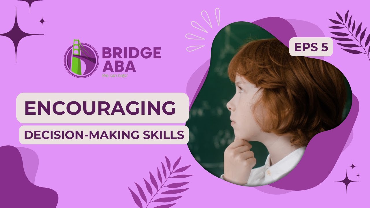 Series 5: Promoting independence in ABA- EPS 5: Encouraging Decision-Making Skills