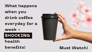 Drinking Coffee Every Day for a Week - SHOCKING Health Benefits