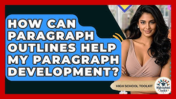 How Can Paragraph Outlines Help My Paragraph Development? - High School Toolkit