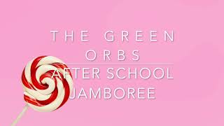 The Green Orbs - After School Jamboree