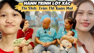 HÀNH TRÌNH LỘT XÁC MÙA 6 | THÍ SINH TRẦN THỊ XUÂN MAI ĐÃ THAY ĐỔI NHƯ THẾ NÀO