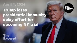 Trump loses presidential immunity delay effort for upcoming New York criminal trial | The Excerpt