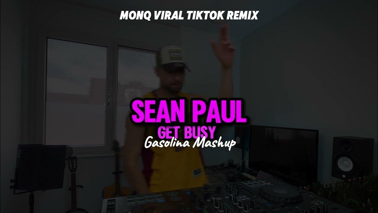 Sean Paul - Get Busy x MONQ Remix |Viral|Tiktok|Mashup| Gasolina Sean Paul - Get Busy x MONQ Remix |Viral|Tiktok|Mashup| Gasolina
