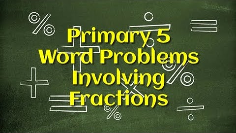 Primary 5 Word Problems Involving Fractions Part 1 | Singapore Maths| Check Description For Resource