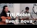 Titi robin  live  nova