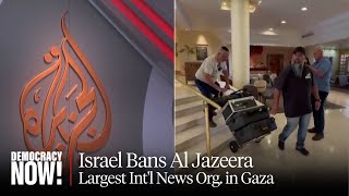 "Criminal Act": Israel Bans Al Jazeera, Largest Int'l News Org. in Gaza, Ahead of Rafah Invasion