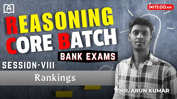 REASONING CORE BATCH | RANKINGS | BASICS | SESSION-VIII | BANK EXAMS | BY MR.ARUN KUMAR