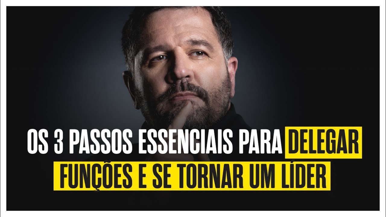 OS 3 PASSOS ESSENCIAIS PARA DELEGAR FUNCOES E SE TORNAR UM LIDER - YouTube