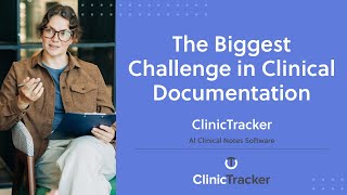 The Biggest Challenge in Clinical Documentation | ClinicTracker - AI Clinical Notes Software