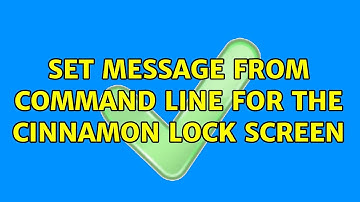 Ubuntu: Set message from command line for the Cinnamon Lock screen (2 Solutions!!)