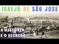 IGREJA DE SÃO JOSÉ - A HISTÓRIA E O SEGREDO