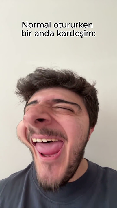Normal otururken bir anda kardeşim: