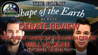 Debate Review - The Great Shape of the Earth Debate - Will vs Sean - חוּג CIRCLE OR BALL דּוּר @TakeOnTheWorldTV
