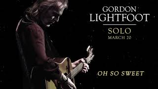 Video thumbnail of "Gordon Lightfoot - Oh So Sweet - Official Audio"