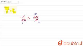 Divide: ((-3))/(20)div(18)/(80)  | 7 | RATIONAL NUMBERS  | MATHS | ICSE | Doubtnut