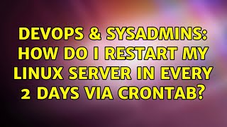 DevOps & SysAdmins: How do i restart my linux server in every 2 days via crontab?