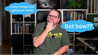 How to Import Images into Lightroom Classic