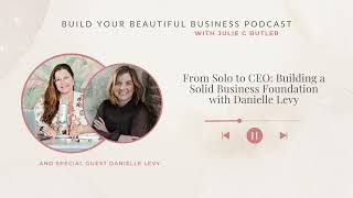 Episode 57: From Solo to CEO: Building a Solid Business Foundation with Danielle Levy